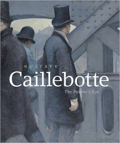 Gustave Caillebotte:  The Painter's Eye